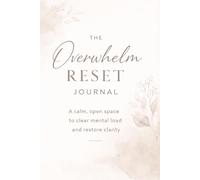 The Overwhelm Reset Journal: A calm, open space to clear mental load and restore clarity