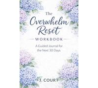 The Overwhelm Reset Workbook: A Guided Journal for the Next 30 Days