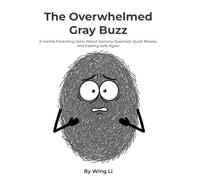 The Overwhelmed Gray Buzz: A Gentle Parenting Story About Sensory Overload, Quiet Breaks, and Feeling Safe Again (Growing Up Gently Books)