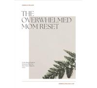 The Overwhelmed Mom Reset: An Embrace-Release Guide to Releasing What You Were Never Meant to Carry