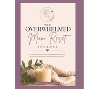 The Overwhelmed Mom Reset Journal: A 56-Day Guide for Nervous System Support, Burnout Recovery, and Self-Care