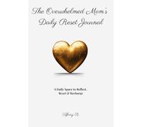 The Overwhelmed Mom's Daily Reset Journal: A Daily Space to Reflect, Reset & Recharge