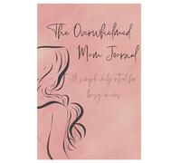 The Overwhelmed Mum Journal: A simple ritual for busy mums