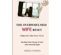 The Overwhelmed Wife Reset: A Gentle Guide to Finding Peace, Balance, and Joy in Everyday Life
