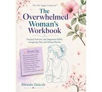 The Overwhelmed Woman’s Workbook: Practical Tools for Late-Diagnosed ADHD, Caregiving, Pets, and Money Worries