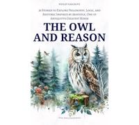 The Owl and Reason: 36 Stories to Explore Philosophy, Logic, and Rhetoric Inspired by Aristotle, One of Antiquity’s Greatest Minds (Via Philosophia Series)