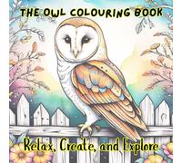 The Owl Colouring Book: Relax, Create, and Explore