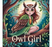 The Owl Girl: The Girl Who Flew with Owls and Touched the Stars: A Magical Bedtime Story of Courage and Friendship (Bedtime Treasures)