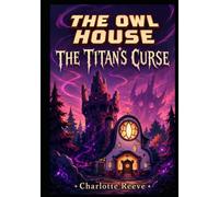 THE OWL HOUSE: THE TITAN'S CURSE