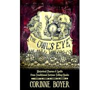 The Owl’s Eye: Historical Charms and Spells from Traditional Fortune Telling Books