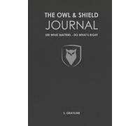 The Owl & Shield Journal: A Structured Practice for Awareness, Responsibility, and Action