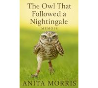 The Owl That Followed a Nightingale: My Life Using Birds Of Prey In Animal Assisted Therapy