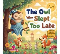 The Owl Who Slept Too Late: A Fun Rhyming Picture Book About Bedtime, Good Sleep Habits, and Waking Up Ready to Learn