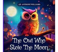 The Owl Who Stole The Moon: A Children's Book about Friendship and Forgiveness (Kids Holiday Books: Celebrating the Magic of Every Season)