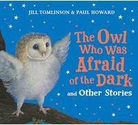 The Owl Who Was Afraid of the Dark and Other Stories: A new bumper collection of children’s illustrated picture book stories for 2026