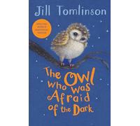 The Owl Who Was Afraid of the Dark: The beloved children’s illustrated classic picture book (Jill Tomlinson's Favourite Animal Tales)