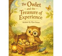 The Owlet and the Treasure of Experience (Owlet’s Adventures: engaging stories that help children grow in confidence and emotional intelligence.)