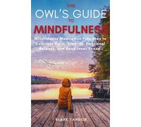 The Owl's Guide to Mindfulness: Mindfulness Meditation Practices to Cultivate Calm, Clearity, Emotional Balance, and Deep Inner Peace