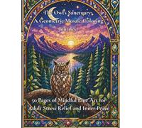 The owl's Sanctuary: A Geometric Mosaic Coloring Journey: 50 Pages of Mindful Line Art for Adult Stress Relief and Inner Peace (The Sanctuary)