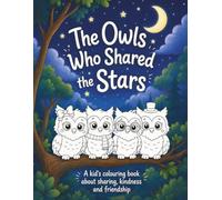 The Owls Who Shared the Stars: A Kid's Colouring Book About Sharing, Kindness and Friendship