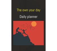 The own your day Daily planner: A Productivity Organizer and Time Management Journal for Goal Setting, Habit Tracking, and Hourly Scheduling