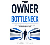 The Owner Bottleneck: Why Your Business Still Depends on You, and What to Attack First
