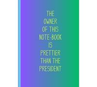 The owner of this notebook is prettier than the president