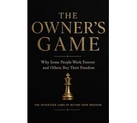 THE OWNER’S GAME: Why Some People Work Forever and Others Buy Their Freedom