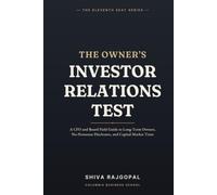 The Owner's Investor Relations Test: A CFO and Board Field Guide to Long-Term Owners, No-Nonsense Disclosure, and Capital-Market Trust (The Eleventh Seat: Corporate Governance)