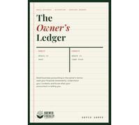 The Owner's Ledger: Small Business Accounting in the Owner's Terms, How to Read Financial Statements, Understand Your Numbers, and Know What Your ... You (The Small Business Owner's Playbook)