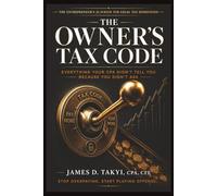 THE OWNER'S TAX CODE: Everything Your CPA Didn't Tell You Because You Didn't Ask