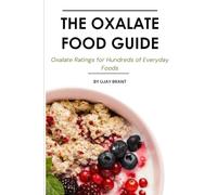 THE OXALATE FOOD GUIDE: Oxalate Ratings for Hundreds of Everyday Foods