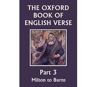 The Oxford Book of English Verse, Part 3: Milton to Burns (Yesterday’s Classics)