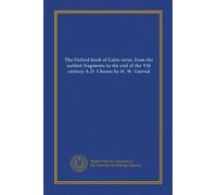 The Oxford book of Latin verse, from the earliest fragments to the end of the Vth century A.D. Chosen by H. W. Garrod