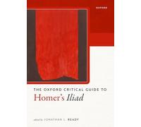 Oxford Critical Guide to Homer's Iliad (Oxford Critical Guides) – Oxford University Press