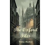 The Oxford Files: When Secrets Kill: A Cold War Murder Mystery in Britain's Most Ancient University (Thrilling Crime, Fantasy and Science Fiction)