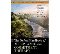 The Oxford Handbook of Acceptance and Commitment Therapy (OXFORD LIBRARY OF PSYCHOLOGY SERIES)