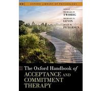 The Oxford Handbook of Acceptance and Commitment Therapy (OXFORD LIBRARY OF PSYCHOLOGY SERIES)