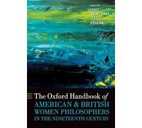 The Oxford Handbook of American and British Women Philosophers in the Nineteenth Century