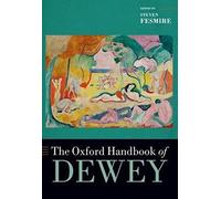 The Oxford Handbook of Dewey (OXFORD HANDBOOKS SERIES)