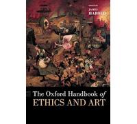 The Oxford Handbook of Ethics and Art (OXFORD HANDBOOKS SERIES)