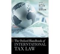 The Oxford Handbook of International Tax Law (Oxford Handbooks)