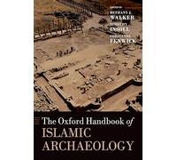 The Oxford Handbook of Islamic Archaeology (Oxford Handbooks)