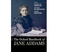 The Oxford Handbook of Jane Addams (OXFORD HANDBOOKS SERIES)