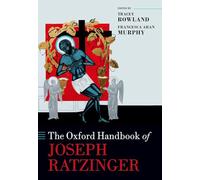 The Oxford Handbook of Joseph Ratzinger (Oxford Handbooks in Religion and Theology)