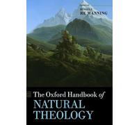 The Oxford Handbook of Natural Theology (Oxford Handbooks in Religion and Theology)