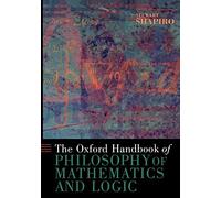 The Oxford Handbook of Philosophy of Mathematics and Logic (Oxford Handbooks)
