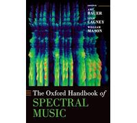The Oxford Handbook of Spectral Music – Oxford University Press