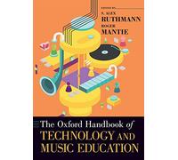 The Oxford Handbook of Technology and Music Education (Oxford Handbooks)