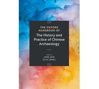 The Oxford Handbook of the History and Practice of Chinese Archaeology